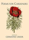 Poems For Gardeners by Germaine Greer