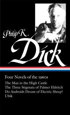 Four Novels of the 1960s: The Man in the High Castle/The Three Stigmata of Palmer Eldritch/Do Androids Dream of Electric Sheep?/Ubik (Library of America #173)