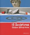13 Sculptures Children Should Know 13 Sculptures Children Should Know