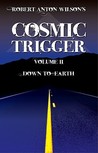 Cosmic Trigger 2: Down to Earth Cosmic Trigger 2: Down to Earth