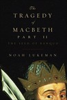 The Tragedy of Macbeth Part II: The Seed of Banquo