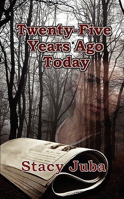 Twenty-Five Years Ago Today by Stacy Juba