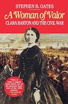 A Woman of Valor: Clara Barton and the Civil War A Woman of Valor: Clara Barton and the Civil War