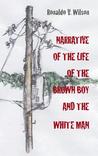 Narrative of the Life of the Brown Boy and the White Man by Ronaldo V. Wilson