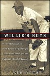 Willie's Boys: The 1948 Birmingham Black Barons, The Last Negro League World Series, and the Making of a Baseball Legend Willie's Boys: The 1948 Birmingham Black Barons, The Last Negro League World Series, and the Making of a Baseball Legend