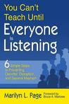 You Can't Teach Until Everyone Is Listening: Six Simple Steps to Preventing Disorder, Disruption, and General Mayhem You Can't Teach Until Everyone Is Listening: Six Simple Steps to Preventing Disorder, Disruption, and General Mayhem