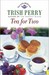 Tea for Two by Trish Perry Tea for Two by Trish Perry