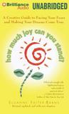 How Much Joy Can You Stand?: A Creative Guide to Facing Your Fears and Making Your Dreams Come True
