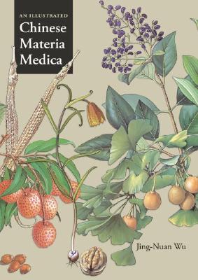 An Illustrated Chinese Materia Medica by Jing-Nuan Wu An Illustrated Chinese Materia Medica by Jing-Nuan Wu