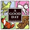 A Good Day by Kevin Henkes A Good Day by Kevin Henkes