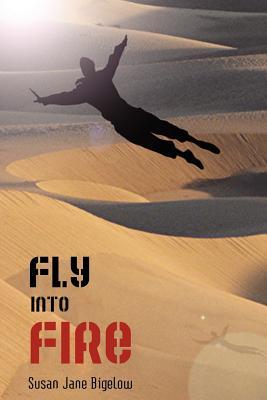 Fly into Fire by Susan J. Bigelow Fly into Fire by Susan J. Bigelow