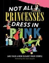 Not All Princesses Dress in Pink by Jane Yolen
