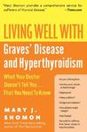 Living Well with Graves' Disease and Hyperthyroidism: What Your Doctor Doesn't Tell You...That You Need to Know