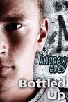 Bottled Up by Andrew Grey Bottled Up by Andrew Grey
