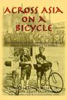 Across Asia on a Bicycle: The Journey of Two American Students from Constantinople to Peking Across Asia on a Bicycle: The Journey of Two American Students from Constantinople to Peking