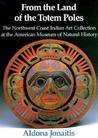 From the Land of the Totem Poles: The Northwest Coast Indian Art Collection at the American Museum of Natural History From the Land of the Totem Poles: The Northwest Coast Indian Art Collection at the American Museum of Natural History