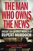 Man Who Owns The News: Inside The Secret World Of Rupert Murdoch