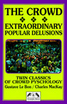 The Crowd/Extraordinary Popular Delusions & the Madness of Crowds The Crowd/Extraordinary Popular Delusions & the Madness of Crowds