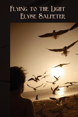 Flying to the Light by Elyse Salpeter