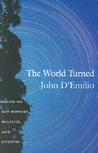 The World Turned: Essays on Gay History, Politics, and Culture The World Turned: Essays on Gay History, Politics, and Culture