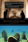 Bottom Dwellers by A. Shane Etter Bottom Dwellers by A. Shane Etter