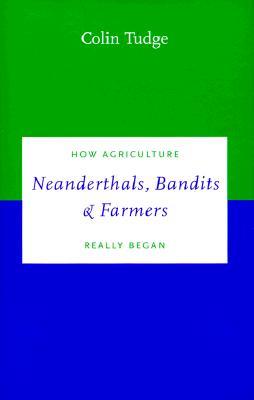Neanderthals, Bandits and Farmers: How Agriculture Really Began