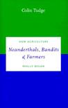 Neanderthals, Bandits and Farmers: How Agriculture Really Began