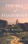 The Age of Pilgrimage by Jonathan Sumption The Age of Pilgrimage by Jonathan Sumption