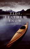 Tide, Feather, Snow by Miranda Weiss Tide, Feather, Snow by Miranda Weiss
