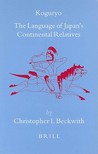 Koguryo: The Language of Japan's Continental Relatives: An Introduction to the Historical-Comparative Study of the Japanese-Koguryoic Languages, with a Prel