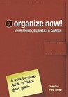 Organize Now! Your Money, Business & Career: A Week By Week Guide To Reach Your Goals Organize Now! Your Money, Business & Career: A Week By Week Guide To Reach Your Goals