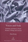 Voices and Veils: Feminism and Islam in French Women's Writing and Activism Voices and Veils: Feminism and Islam in French Women's Writing and Activism