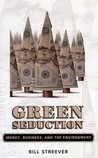 Green Seduction: Money, Business, and the Environment Green Seduction: Money, Business, and the Environment