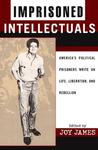 Imprisoned Intellectuals: America's Political Prisoners Write on Life, Liberation, and Rebellion Imprisoned Intellectuals: America's Political Prisoners Write on Life, Liberation, and Rebellion