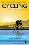 Cycling - Philosophy for Everyone: A Philosophical Tour de Force Cycling - Philosophy for Everyone: A Philosophical Tour de Force