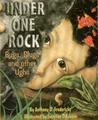 Under One Rock: Bugs, Slugs, and Other Ughs Under One Rock: Bugs, Slugs, and Other Ughs