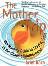 The Mother Trip: Hip Mama's Guide to Staying Sane in the Chaos of Motherhood The Mother Trip: Hip Mama's Guide to Staying Sane in the Chaos of Motherhood