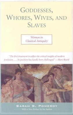 Goddesses, Whores, Wives and Slaves: Women in Classical Antiquity