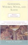 Goddesses, Whores, Wives and Slaves by Sarah B. Pomeroy