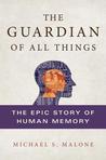 The Guardian of All Things: The Epic Story of Human Memory The Guardian of All Things: The Epic Story of Human Memory