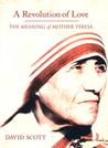 A Revolution of Love: The Meaning of Mother Teresa A Revolution of Love: The Meaning of Mother Teresa