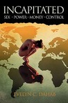 Incapitated: Sex, Power, Money, Control