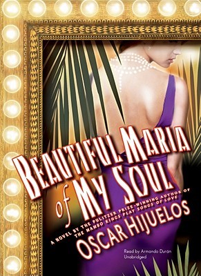 Beautiful Maria of My Soul by Oscar Hijuelos Beautiful Maria of My Soul by Oscar Hijuelos