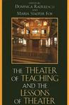 The Theater of Teaching and the Lessons of Theater The Theater of Teaching and the Lessons of Theater