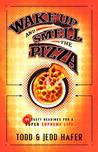 Wake Up and Smell the Pizza: 40 Tasty Readings for a Super Supreme Life
