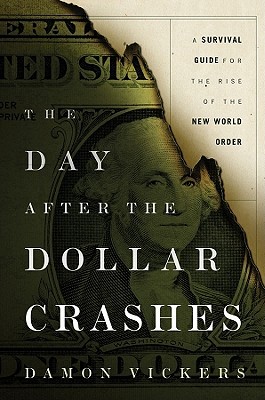The Day After the Dollar Crashes by Damon Vickers The Day After the Dollar Crashes by Damon Vickers