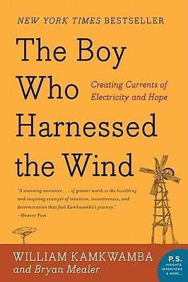 The Boy Who Harnessed the Wind by William Kamkwamba The Boy Who Harnessed the Wind by William Kamkwamba