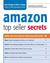 Amazon Top Seller Secrets: Insider Tips from Amazon's Most Successful Sellers