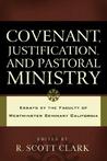 Covenant, Justification, and Pastoral Ministry: Essays by the Faculty of Westminster Seminary California