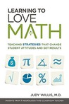 Learning to Love Math: Teaching Strategies That Change Student Attitudes and Get Results Learning to Love Math: Teaching Strategies That Change Student Attitudes and Get Results